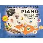 Beanstalk's Basics for Piano - Technique Book Preparatory Level B